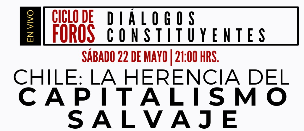 Chile: La herencia del capitalismo salvaje (Foro efectuado ayer sábado 22 de mayo)