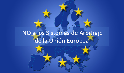 Razones del NO a los Sistemas de Arbitraje de la Unión Europea